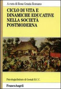 Ciclo di vita e dinamiche educative nella società postmoderna  - Libro Franco Angeli 2008, Serie di psicologia | Libraccio.it