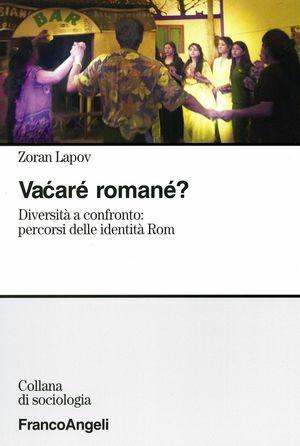 Vacaré romané. Diversità a confronto: percorsi delle identità rom - Zoran Lapov - Libro Franco Angeli 2004, Sociologia | Libraccio.it