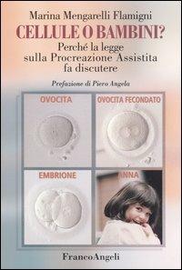 Cellule o bambini? Perché la legge sulla procreazione assistita fa discutere - Marina Mengarelli Flamigni - Libro Franco Angeli 2005, La società. Saggi | Libraccio.it