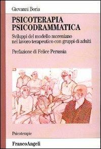 Psicoterapia psicodrammatica. Sviluppo del modello moreniano nel lavoro terapeutico con gruppi di adulti - Giovanni Boria - Libro Franco Angeli 2011, Psicoterapie | Libraccio.it