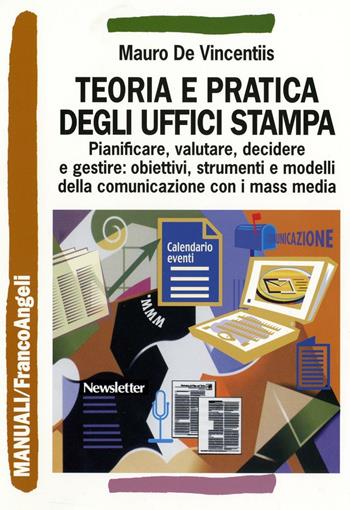 Teoria e pratica degli uffici stampa. Pianificare, valutare, decidere e gestire: obiettivi, strumenti e modelli della comunicazione con i mass media - Mauro De Vincentiis - Libro Franco Angeli 2015, Manuali | Libraccio.it