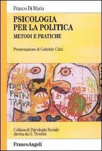 Psicologia per la politica. Metodi e pratiche - Franco Di Maria - Libro Franco Angeli 2005, Psicologia sociale | Libraccio.it