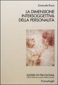 La dimensione intersoggettiva della personalità - Emanuele Russo - Libro Franco Angeli 2010, Sussidi di psicologia | Libraccio.it