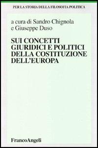Sui concetti giuridici e politici della costituzione dell'Europa  - Libro Franco Angeli 2005, Per la storia della filosofia politica | Libraccio.it