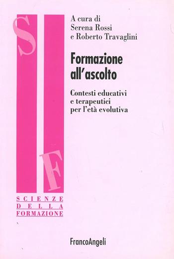 Formazione all'ascolto. Contesti educativi e terapeutici per l'età evolutiva  - Libro Franco Angeli 2008, Scienze della formazione | Libraccio.it