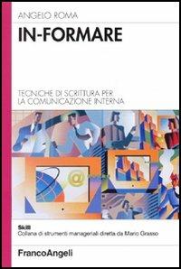 In-formare. Tecniche di scrittura per la comunicazione interna - Angelo Roma - Libro Franco Angeli 2005, Skill | Libraccio.it
