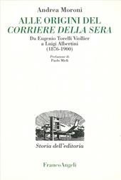 Alle origini del Corriere della Sera. Da Eugenio Torelli Violler a Luigi Albertini (1876-1900)