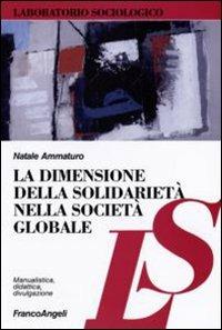La dimensione della solidarietà nella società globale - Natale Ammaturo - Libro Franco Angeli 2006, Laboratorio sociologico.Ricerca empirica | Libraccio.it