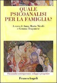 Quale psicoanalisi per la famiglia?  - Libro Franco Angeli 2005, Psicoanalisi contemporanea: sviluppi e prospettive | Libraccio.it