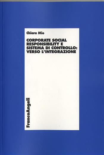 Corporate social responsability e sistema di controllo: verso l'integrazione - Chiara Mio - Libro Franco Angeli 2008, Economia - Ricerche | Libraccio.it