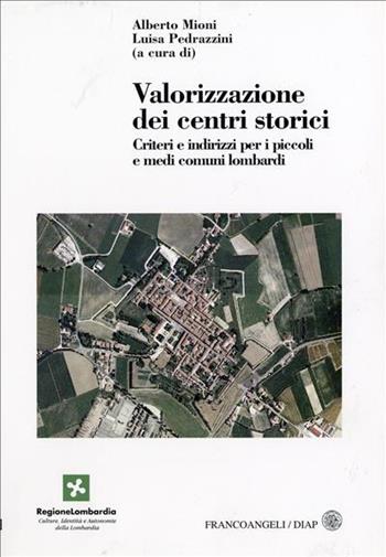 Valorizzazione dei centri storici. Criteri e indirizzi per i piccoli e medi comuni lombardi  - Libro Franco Angeli 2005, Dip. arch. e pianif. Politecnico Milano | Libraccio.it