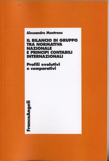 Il bilancio di gruppo tra normativa nazionale e principi contabili internazionali. Profili evolutivi e comparativi - Alessandro Montrone - Libro Franco Angeli 2009, Economia - Textbook | Libraccio.it