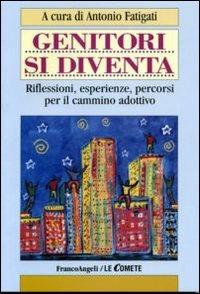 Genitori si diventa. Riflessioni, esperienze, percorsi per il cammino adottivo  - Libro Franco Angeli 2015, Le comete | Libraccio.it