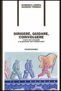 Dirigere, guidare, coinvolgere. L'arte del comando e la gestione dei collaboratori - Domenico Laterza, Massimo Tommasi - Libro Franco Angeli 2006, Formazione permanente-Problemi d'oggi | Libraccio.it