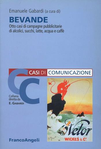 Bevande. Otto casi di campagne pubblicitarie di alcolici, succhi, latte, acqua e caffè  - Libro Franco Angeli 2005, Comunicazione | Libraccio.it