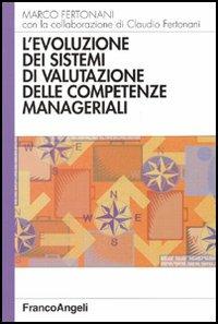 L' evoluzione dei sistemi di valutazione delle competenze manageriali - Marco Fertonani - Libro Franco Angeli 2005, Azienda moderna | Libraccio.it