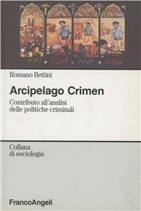 Arcipelago crimen. Contributo all'analisi delle politiche criminali - Romano Bettini - Libro Franco Angeli 2006, Sociologia | Libraccio.it