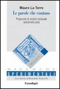 Le parole che contano. Proposte di analisi testuale automatizzata - Mauro La Torre - Libro Franco Angeli 2005, Ricerche sperimentali | Libraccio.it