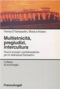 Multietnicità, pregiudizi, intercultura. Nuovi scenari e problematiche per le istituzioni formative - Verena D'Alessandro, Monica Sciarra - Libro Franco Angeli 2005, Sociologia | Libraccio.it