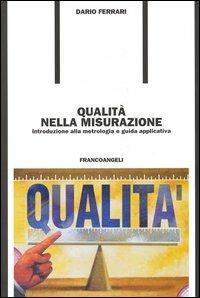 Qualità nella misurazione. Introduzione alla metrologia e guida applicativa - Dario Ferrari - Libro Franco Angeli 2005, Formazione permanente-Pratica di | Libraccio.it