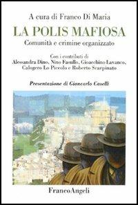 La polis mafiosa. Comunità e crimine organizzato  - Libro Franco Angeli 2005, La società. Saggi | Libraccio.it