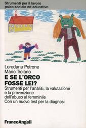 E se l'orco fosse lei? Strumenti per l'analisi, la valutazione e la prevenzione dell'abuso al femminile. Con un test per la diagnosi