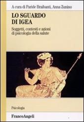 Lo sguardo di Igea. Vol. 1: Soggetti, contesti e azioni di psicologia della salute.