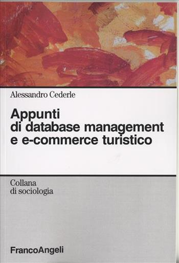Appunti di database management e e-commerce turistico - Alessandro Cederle - Libro Franco Angeli 2008, Sociologia | Libraccio.it