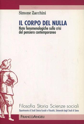 Il corpo del nulla. Note fenomenologiche sulla crisi del pensiero contemporaneo - Simone Zacchini - Libro Franco Angeli 2005, Filosofia, storia e scienze sociali | Libraccio.it