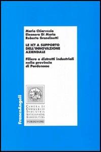 Le ICT a supporto dell'innovazione aziendale. Filiere e distretti industriali nella provincia di Pordenone - Maria Chiarvesio, Eleonora Di Maria, Roberto Grandinetti - Libro Franco Angeli 2005, Economia e politica industriale | Libraccio.it