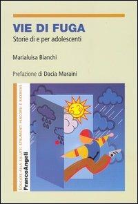 Vie di fuga. Storie di e per adolescenti - Marialuisa Bianchi - Libro Franco Angeli 2007, Educare alla salute: strumenti percorsi e ricerche | Libraccio.it