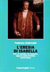 L' eresia di Isabella. Vita di Isabella da Passano, signora della Frattina (1542-1601)