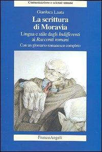 La scrittura di Moravia. Lingua e stile dagli Indifferenti ai Racconti romani - Gianluca Lauta - Libro Franco Angeli 2011, Comunicazione e scienze umane | Libraccio.it