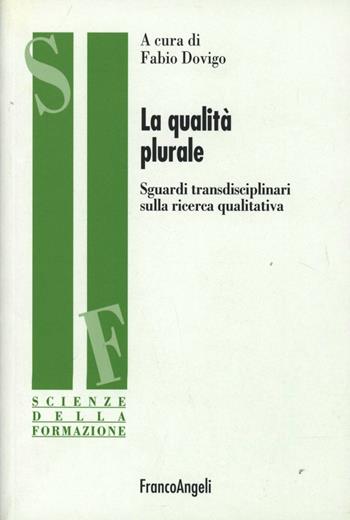 La qualità plurale. Sguardi transdisciplinari sulla ricerca qualitativa  - Libro Franco Angeli 2005, Scienze della formazione | Libraccio.it