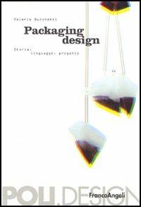 Packaging design. Storia, linguaggi, progetto - Valeria Luisa Bucchetti - Libro Franco Angeli 2016, Poli. Design | Libraccio.it