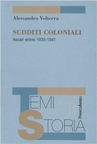 Sudditi coloniali. Ascari eritrei 1935-1941 - Alessandro Volterra - Libro Franco Angeli 2010, Temi di storia | Libraccio.it