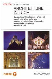 Architetture in luce. Il progetto d'illuminazione d'esterni - Donatella Ravizza - Libro Franco Angeli 2005, Edilizia. Strumenti | Libraccio.it
