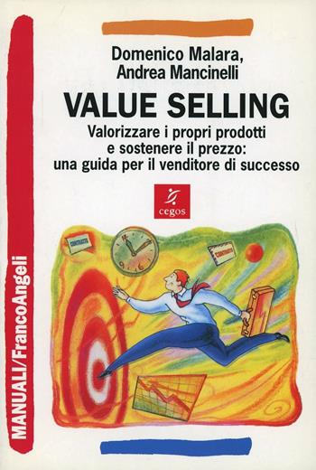 Value selling. Valorizzare i propri prodotti e sostenere il prezzo: una guida per il venditore di successo - Domenico Malara, Andrea Mancinelli - Libro Franco Angeli 2005, Manuali | Libraccio.it