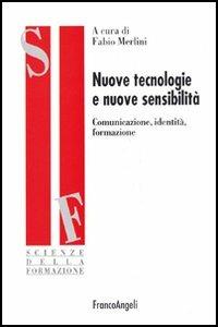 Nuove tecnologie e nuove sensibilità. Comunicazione, identità, formazione  - Libro Franco Angeli 2005, Scienze della formazione. Ricerche | Libraccio.it