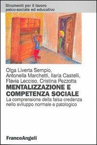 Mentalizzazione e competenza sociale. La comprensione della falsa credenza nello sviluppo normale e patologico  - Libro Franco Angeli 2016, Strumenti per il lavoro psico-sociale ed educativo | Libraccio.it