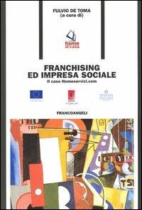 Franchising e impresa sociale. Il caso Homeservizi.com  - Libro Franco Angeli 2005, Formazione permanente | Libraccio.it