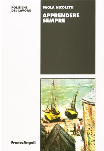 Apprendere sempre - Paola Nicoletti - Libro Franco Angeli 2006, Politiche del lavoro. Studi e ricerche | Libraccio.it