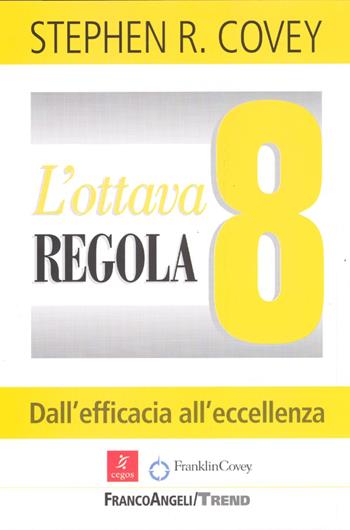 L'ottava regola. Dall'efficacia all'eccellenza - Stephen R. Covey - Libro Franco Angeli 2016, Trend | Libraccio.it