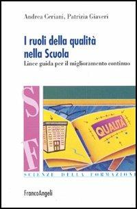 I ruoli della qualità nella scuola. Linee guida per il miglioramento continuo - Andrea Ceriani, Patrizia Giaveri - Libro Franco Angeli 2005, Scienze della formazione | Libraccio.it