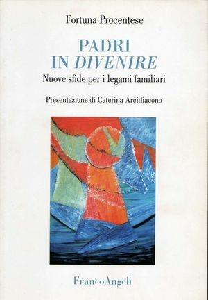 Padri in divenire. Nuove sfide per i legami familiari - Fortuna Procentese - Libro Franco Angeli 2005, La società. Saggi | Libraccio.it