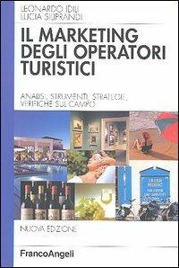 Marketing degli operatori turistici. Analisi, strumenti, strategie, verifiche sul campo - Leonardo Idili, Lucia Siliprandi - Libro Franco Angeli 2005, Azienda moderna | Libraccio.it