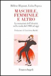 Maschile, femminile e altro. Le mutazioni dell'identità nella moda dal 1900 a oggi - Hélène Blignaut, Liuba Popova - Libro Franco Angeli 2005, La società. Saggi | Libraccio.it