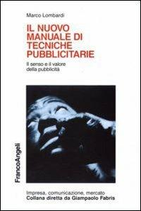 Il nuovo manuale di tecniche pubblicitarie. Il senso e il valore della pubblicità - Marco Lombardi - Libro Franco Angeli 2005, Impresa, comunicazione, mercato | Libraccio.it