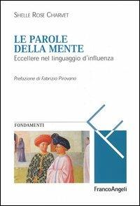 Le parole della mente. Eccellere nel linguaggio d'influenza - Shelle Rose Charvet - Libro Franco Angeli 2016, Masters of learning. Fondamenti | Libraccio.it