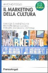 Il marketing della cultura. Strategia di marketing per profotti-servizi culturali, formativi, informativi, editoriali